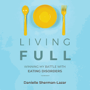 Living Full: Winning My Battles with Eating Disorders