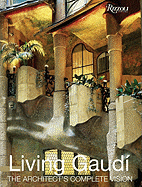 Living Gaudi: The Architect's Complete Vision