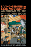 Living Genres in Late Modernity: American Music of the Long 1970s