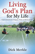 Living God's Plan for My Life: God Communicates Uniquely, Today, to Sincere Seekers