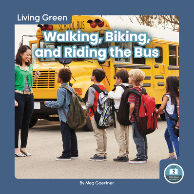 Living Green: Walking, Biking and Riding the Bus - Gaertner, Meg