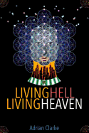 Living Hell - Living Heaven: A Personal Journey Of Spiritual Discovery