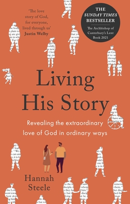 Living His Story: Revealing the extraordinary love of God in ordinary ways - Steele, Hannah