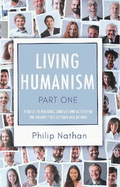 Living Humanism Part 1: A Guide to Personal Conduct and Action for the Twenty First Century and Beyond