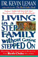 Living in a Step-Family Without Getting Stepped on: Helping Your Children Survive the Birth Order Blender - Leman, Kevin, Dr.