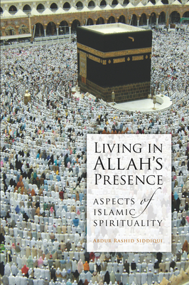 Living in Allah's Presence - Siddiqui, Abdur Rashid