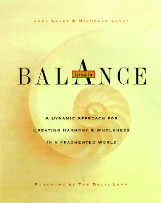 Living in Balance: A Dynamic Approach to Creating Harmony & Wholeness in a Chaotic World - Levey, Joel, and Levey, Michelle, and Dalai Lama (Introduction by)