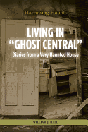 Living in Ghost Central: Diaries from a Very Haunted House