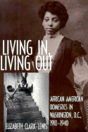 Living In, Living Out: African American Domestics in Washington, D.C., 1910-1940