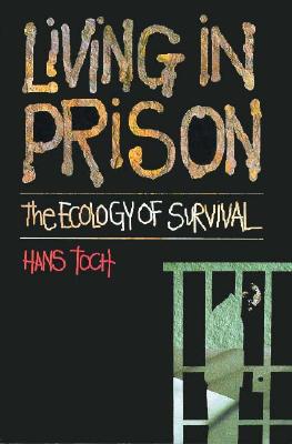 Living in Prison: The Ecology of Survival - Toch, Hans, Dr.