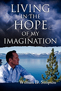 Living in the Hope of My Imagination: A Compelling Story That Proves the Bible to Be a Living Revelation of God