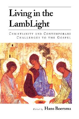 Living in the Lamblight: Christianity and Contemporary Challenges to the Gospel - Boersma, Hans