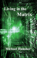 Living in the Matrix: Understanding and Freeing Yourself from the Clutches of the Matrixvolume 1