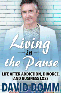Living in the Pause: Life After Addiction, Divorce, and Business Loss