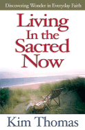 Living in the Sacred Now - Thomas, Kim