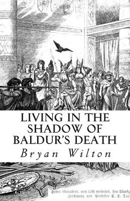 Living in the Shadow of Baldur's Death - Wilton, Bryan