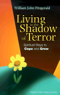 Living in the Shadow of Terror: Spiritual Ways to Cope and Grow