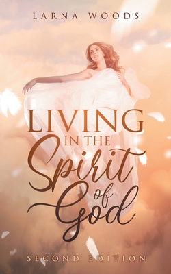 LIVING IN THE Spirit of God - Woods, Larna, and Willams, Linda