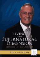 Living in the Supernatural Dimension: Right Choice Now-Best Life Forever