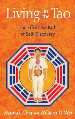 Living in the Tao: The Effortless Path of Self-Discovery - Chia, Mantak, and Wei, William U