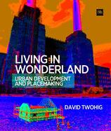 Living in Wonderland: Urban Development and Placemaking