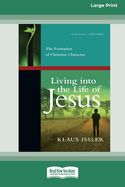 Living into the Life of Jesus: The Formation of Christian Character (16pt Large Print Format)