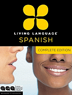 Living Language Spanish, Complete Edition: Beginner Through Advanced Course, Including 3 Coursebooks, 9 Audio Cds, and Free Online Learning