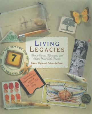Living Legacies: How to Write, Illustrate and Share Your Life Stories - Elgin, Duane