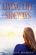 Living Life Sideways: True Story of Heart-Pounding Adventure & Heart-Wrenching Survival