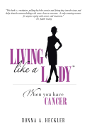 Living Like a Lady When You Have Cancer - Heckler, Donna A