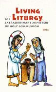 Living Liturgy for Extraordinary Ministers of Holy Communion: Year C (2016)