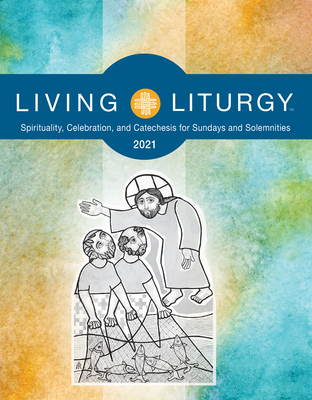 Living Liturgy: Spirituality, Celebration, and Catechesis for Sundays and Solemnities Year B (2021) - Johnson, Orin E, and Rice, Katy Beedle, and Holyhead, Verna