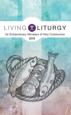 Living Liturgy(tm) for Extraordinary Ministers of Holy Communion: Year C (2019) - Schmisek, Brian, and Macalintal, Diana, and Rice, Katy Beedle