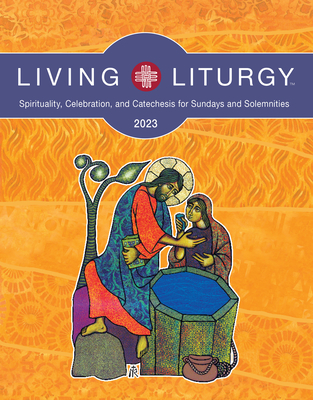 Living Liturgy(tm): Spirituality, Celebration, and Catechesis for Sundays and Solemnities, Year a (2023) - Bazan, Jessica L, and De Silva, Chris, and Holyhead, Verna