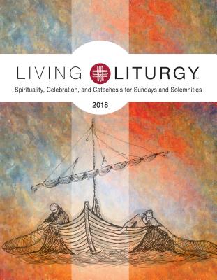 Living Liturgy(tm): Spirituality, Celebration, and Catechesis for Sundays and Solemnities, Year B (2018) - Schmisek, Brian, and Macalintal, Diana, and Cormier, Jay