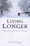 Living Longer: Ageing, Development and Social Protection