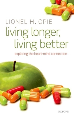 Living Longer, Living Better: Exploring the Heart-Mind Connection - Opie, Lionel H.