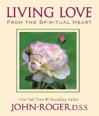 Living Love: From the Spiritual Heart - John-Roger Dss