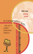 Living Love: In Conversation with...the No. 1 Ladies' Detective Agency - Inge, John, and Marsh, Clive (Series edited by)