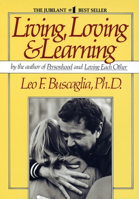Living Loving and Learning - Buscaglia, Leo F, PH.D.