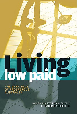 Living Low Paid: The Dark Side of Prosperous Australia - Masterman-Smith, Helen, and Pocock, Barbara