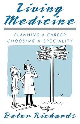 Living Medicine: Planning a Career: Choosing a Speciality - Richards, Peter