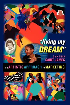 Living My Dream: An Artistic Approach to Marketing - Saint James, Synthia