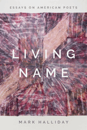 Living Name: Essays on American Poets