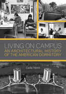 Living on Campus: An Architectural History of the American Dormitory