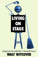 Living on Stage: Acting from the Inside Out: A Practical Process - Witcover, Walt, and Stiller, Jerry (Introduction by)