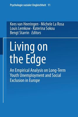 Living on the Edge: An Empirical Analysis on Long-Term Youth Unemployment and Social Exclusion in Europe - Kieselbach, Thomas (Editor), and Van Heeringen, Kees (Editor), and La Rosa, Michele (Editor)