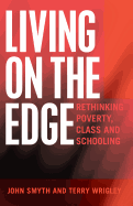 Living on the Edge: Rethinking Poverty, Class and Schooling