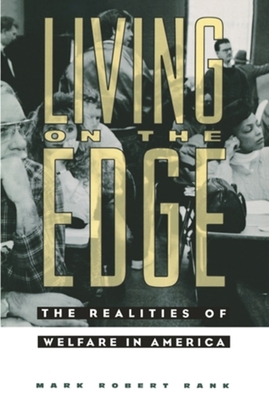 Living on the Edge: The Realities of Welfare in America - Rank, Mark Robert, Professor