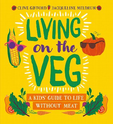 Living on the Veg: A kids' guide to life without meat - Gifford, Clive, and Meldrum, Jacqueline